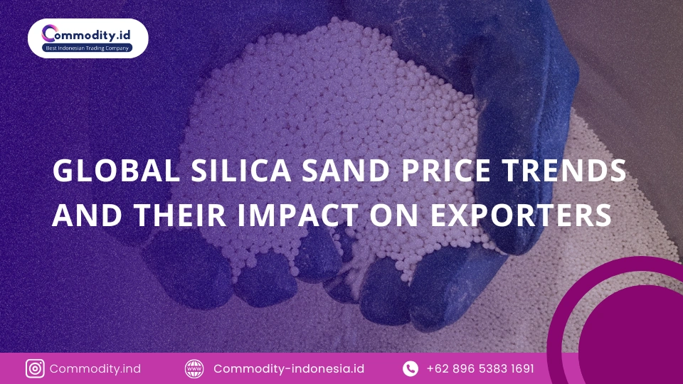 Tren Harga Pasir Silika Global dan Dampaknya bagi Eksportir