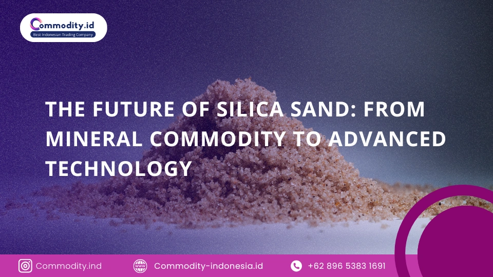 Masa Depan Pasir Silika: Dari Komoditas Mineral ke Teknologi Canggih